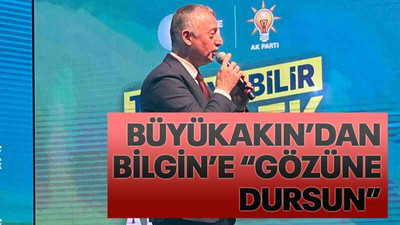 Büyükakın’dan Bilgin’e “Gözüne dursun”