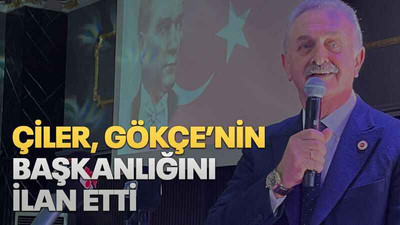 Çiler, Gökçe’nin başkanlığını ilan etti