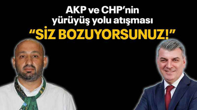 AKP ve CHP’nin yürüyüş yolu atışması “Siz bozuyorsunuz!”