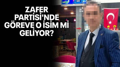 Zafer Partisi'nde göreve o isim mi geliyor?
