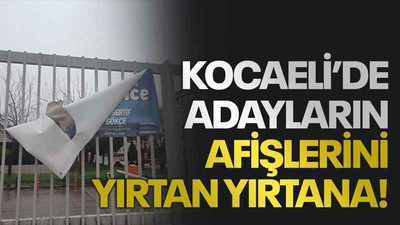 Kocaeli’de adayların afişlerini yırtan yırtana!
