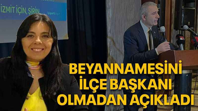 Beyannamesini ilçe başkanı olmadan açıkladı