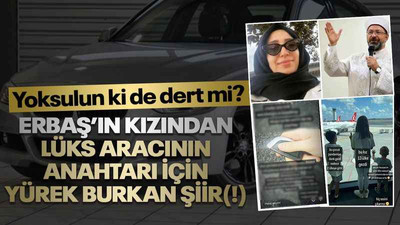 Erbaş’ın kızından lüks aracının anahtarı için yürek burkan şiir(!) Yoksulun ki de dert mi?