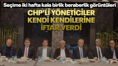 CHP’li yöneticiler kendi kendilerine iftar verdi