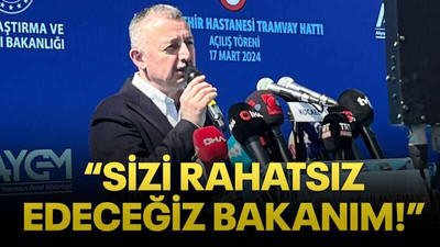 “Sizi rahatsız edeceğiz bakanım!”