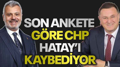 Son ankete göre CHP, Hatay’ı kaybediyor