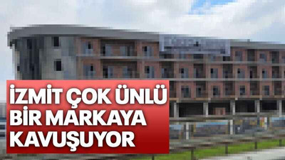 İzmit çok ünlü bir markaya kavuşuyor