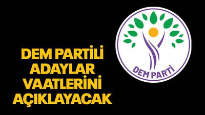 DEM Partili adaylar vaatlerini açıklayacak