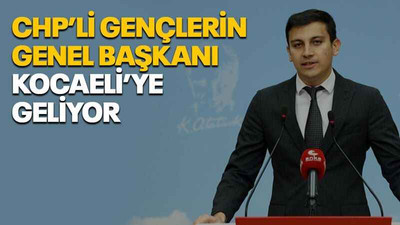 CHP’li gençlerin genel başkanı Kocaeli’ye geliyor