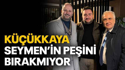 Küçükkaya, Seymen’in peşini bırakmıyor