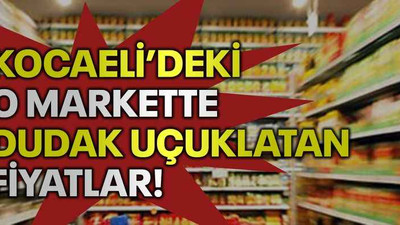 Kocaeli’deki o markette dudak uçuklatan fiyatlar!