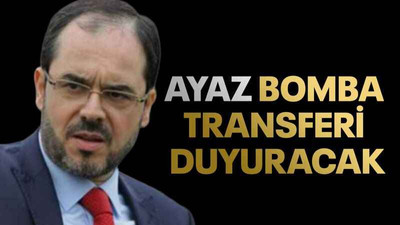 Ayaz bomba transferi duyuracak