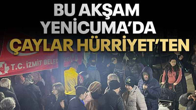 Bu akşam Yenicuma’da çaylar Hürriyet’ten