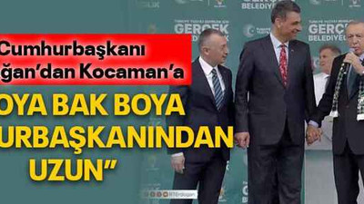 Cumhurbaşkanı Erdoğan’dan Kocaman’a “Boya bak boya, Cumhurbaşkanından uzun”