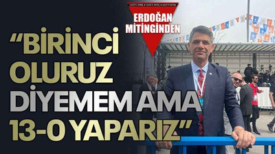 “Birinci oluruz diyemem ama 13-0 yaparız”