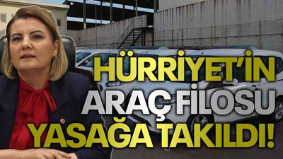 Hürriyet’in araç filosu yasağa takıldı!