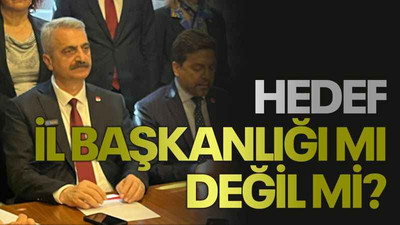 Hedef, il başkanlığı mı değil mi?