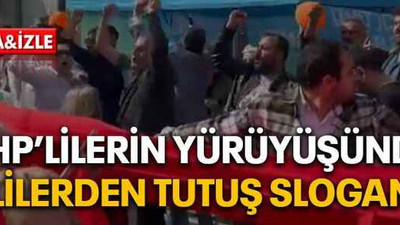 CHP’lilerin yürüyüşünde AKP’lilerden Tutuş sloganları
