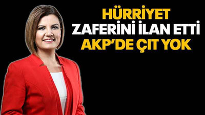 Hürriyet zaferini ilan etti, AKP’de çıt yok