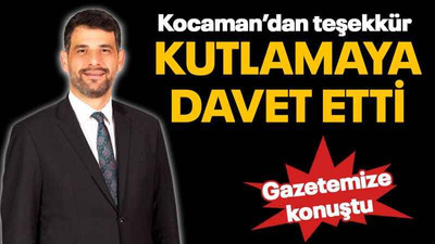 Kocaman’dan teşekkür Kutlamaya davet etti