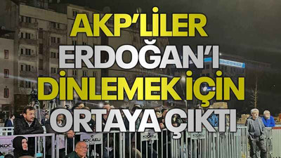 AKP’liler Erdoğan’ı dinlemek için ortaya çıktı