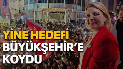 Yine hedefi Büyükşehir’e koydu