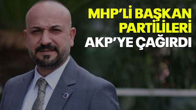 MHP’li başkan partilileri AKP’ye çağırdı