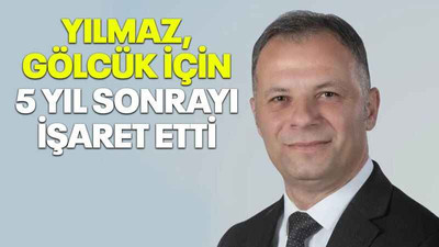 Yılmaz, Gölcük için 5 yıl sonrayı işaret etti