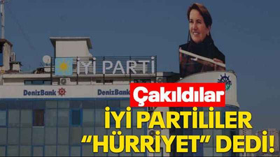 İYİ Partililer “Hürriyet” dedi!