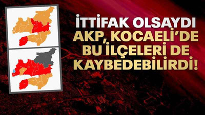 İttifak olsaydı AKP, Kocaeli’de bu ilçeleri de kaybedebilirdi!