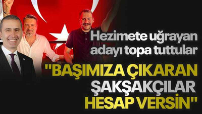 Hezimete uğrayan adayı topa tuttular "Başımıza çıkaran şakşakçılar hesap versin"