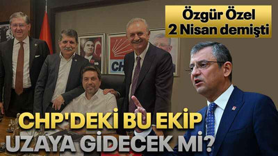 CHP'deki bu ekip uzaya gidecek mi?