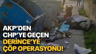 AKP’den CHP’ye geçen Derince’ye çöp operasyonu!