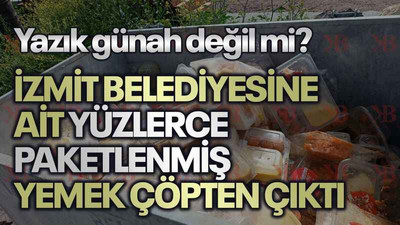 Yazık günah değil mi? İzmit Belediyesine ait yüzlerce paketlenmiş yemek çöpten çıktı
