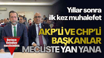 Yıllar sonra ilk kez muhalefet AKP’li ve CHP’li başkanlar mecliste yan yana