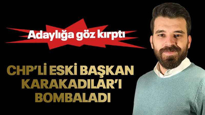 CHP’li eski başkan Karakadılar’ı bombaladı