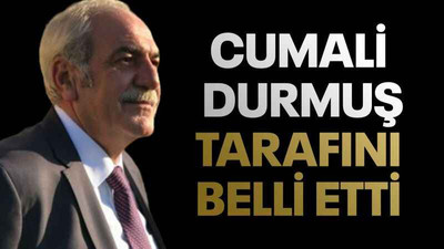 Cumali Durmuş tarafını belli etti