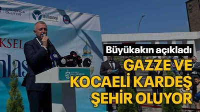 Büyükakın açıkladı Gazze ve Kocaeli kardeş şehir oluyor