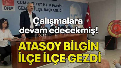 Çalışmalara devam edecekmiş! Atasoy Bilgin ilçe ilçe gezdi
