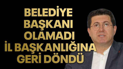 Belediye başkanı olamadı il başkanlığına geri döndü