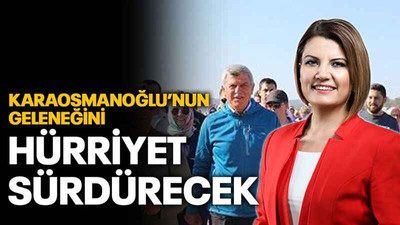Karaosmanoğlu’nun geleneğini Hürriyet sürdürecek
