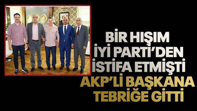 Bir hışım İYİ Parti’den istifa etmişti AKP’li başkana tebriğe gitti