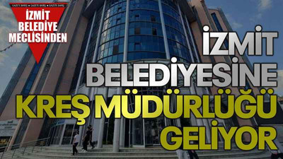 İzmit Belediyesine Kreş Müdürlüğü geliyor