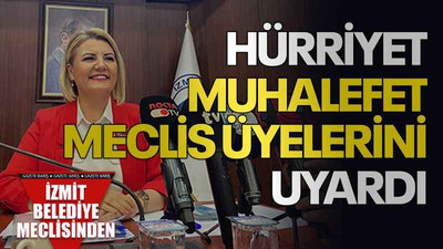 Hürriyet, muhalefet meclis üyelerini uyardı