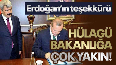 Erdoğan’ın teşekkürü Hülagü bakanlığa çok yakın!