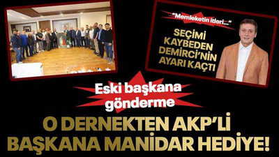 O dernekten AKP’li başkana manidar hediye!