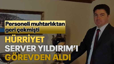 Hürriyet Server Yıldırım’ı görevden aldı