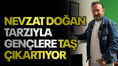 Nevzat Doğan tarzıyla gençlere taş çıkartıyor