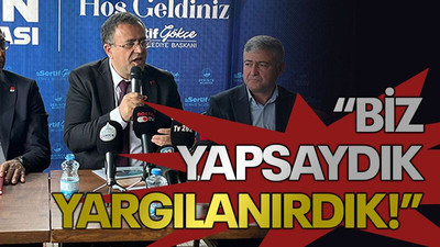 “Biz yapsaydık yargılanırdık!”