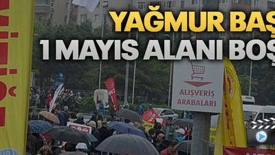 Yağmur başladı 1 Mayıs alanı boşaldı